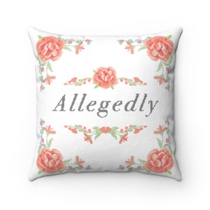 Allegedly Throw Pillow Funny Saying Pillow cover insert, Sarcasm Quote Accent Pillow, Meme Home Decor, Pink Floral Decorative Pillow image 4