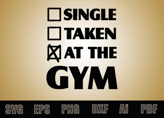 Single Taken At The Gym Svg Cut File Funny Gym Printable Etsy