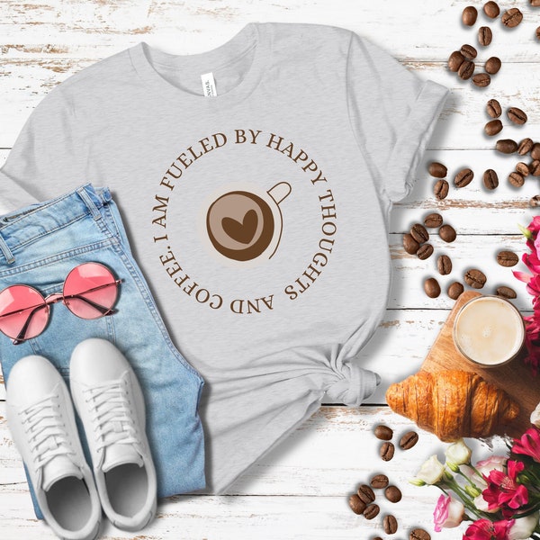 Je suis alimenté par des pensées heureuses et un café Unisexe Adult Shirt, Coffee Lovers Shirt, Funny Coffee Shirt, Gift for Her, Gift for Teacher