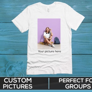 Your Photo Shirt, T-shirt Picture, T-shirt Photo, Custom tshirt Picture Women, Unisex Shirt Personalized Gift, Custom T-Shirt Graphic