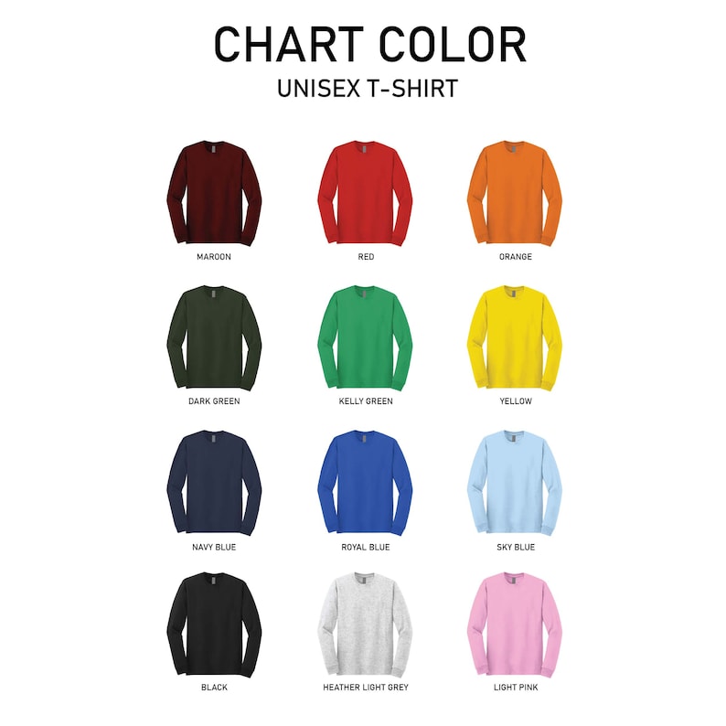 May include: A color chart for unisex long-sleeve t-shirts featuring twelve shirts in maroon, red, orange, dark green, kelly green, yellow, navy blue, royal blue, sky blue, black, heather light grey, and light pink with the text CHART COLOR UNISEX T-SHIRT.