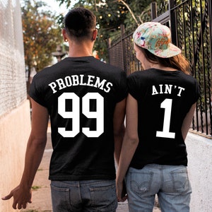 99 Problems Ain&#39;t 1 Matching Couple Shirts, Valentines Day Shirt Gifts, Matching Couple Valentine Gift, His and Hers Matching Couple Gift