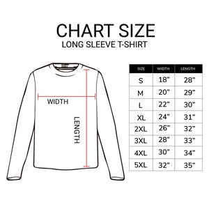 May include: A size chart for a long sleeve t-shirt. The chart shows the width and length measurements in inches for sizes S through 5XL.