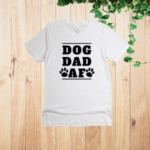 Gift For Dog Dad, Dog Dad, Dog Dad Shirt, Gift For Him, Father&#39;s Day Gift, Gift for Dog Owner, Fathers Shirt, Trendy Dad T-Shirts, dad gifts