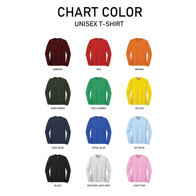 May include: Chart showing 12 different color options for a unisex long-sleeve t-shirt. The colors are maroon, red, orange, dark green, kelly green, yellow, navy blue, royal blue, sky blue, black, heather light grey, and light pink.