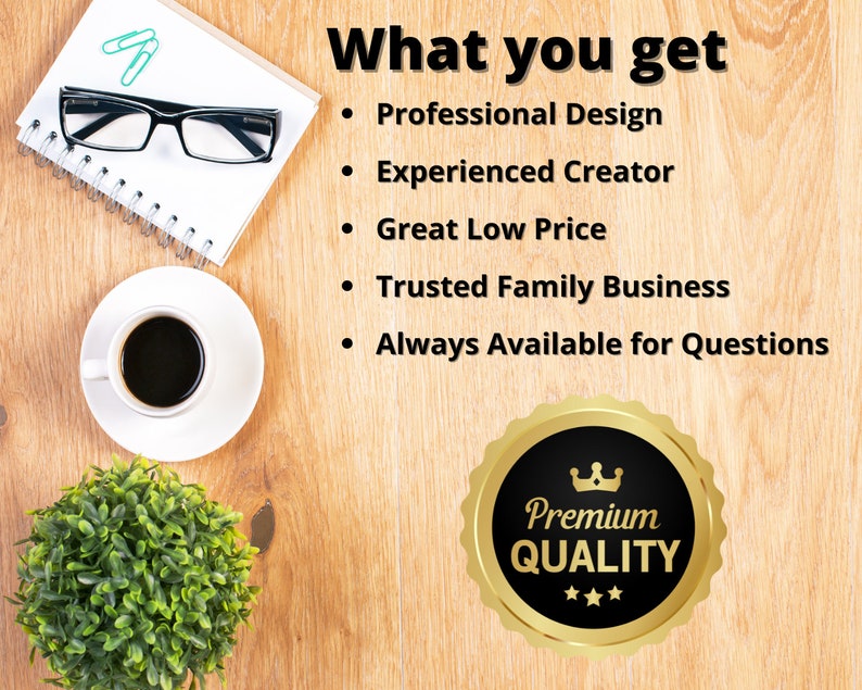 May include: A wooden table with a coffee cup, a notebook, glasses, a potted plant, and a gold seal with the text "Premium Quality" and three stars. The text "What you get" is listed with five bullet points: Professional Design, Experienced Creator, Great Low Price, Trusted Family Business, and Always Available for Questions.