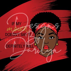 Alana SVG/DXF/PNG-If my mouth doesn&#39;t say it my mouth will, african american woman, afro lady, african american girl, black woman