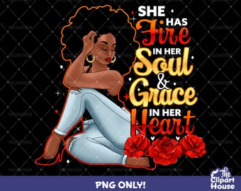 She Has Fire In Her Soul and Grace In Her Heart Woman, african american png, black woman png, afro png, black girl magic