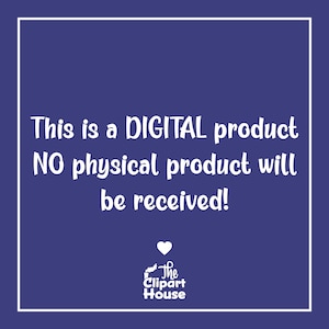 May include: White text on a blue background reads: "This is a DIGITAL product NO physical product will be received!"  The text "The Clipart House" is below the message.