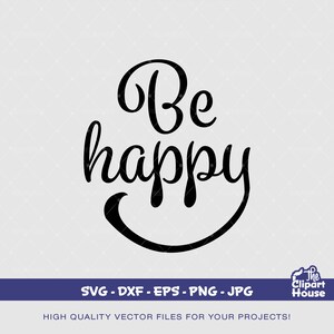 Be Happy, Zitate svg, Sprüche svg, selbstgemachte svg, Positivität dvg, gute Vibes svg, Selbstliebe svg, Glücks svg