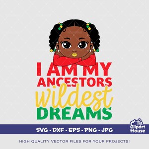 Io sono i miei antenati Wildest Dreams Girl, afro-americano in formato svg, juneteenth, storia nera, juneteenth 1865 svg