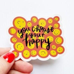 You Choose Your Happy Sticker / Clear, Inspirational Vinyl Matte Sticker / Laptops, notebooks, water bottles, etc.
