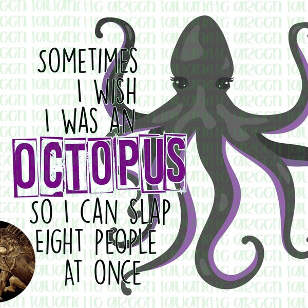 Sometimes I wish I was an octopus, so I can slap eight people at one - PNG Digital Design