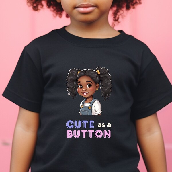 Cute as a button, little black girl top, Black history, empowering quotes for black girls, graphic tees for kids, African American kids