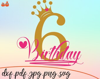 Sixth birthday SVG, Birthday cut file, Crown SVG cut file, Sixth SVG cut file, Hearts svg, birthday girl svg, birthday svg file