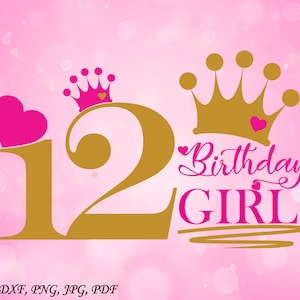 Zwölfter Geburtstag Mädchen SVG, Geburtstag geschnitten Datei, Krone SVG Datei, zwölf SVG Datei, Herzen svg, Geburtstag Mädchen svg, Geburtstag svg-Datei