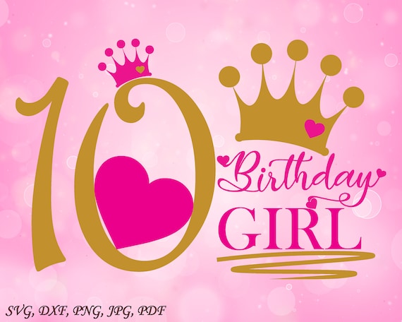 Download Tenth Birthday Girl Svg Birthday Cut File Crown Svg Cut Etsy