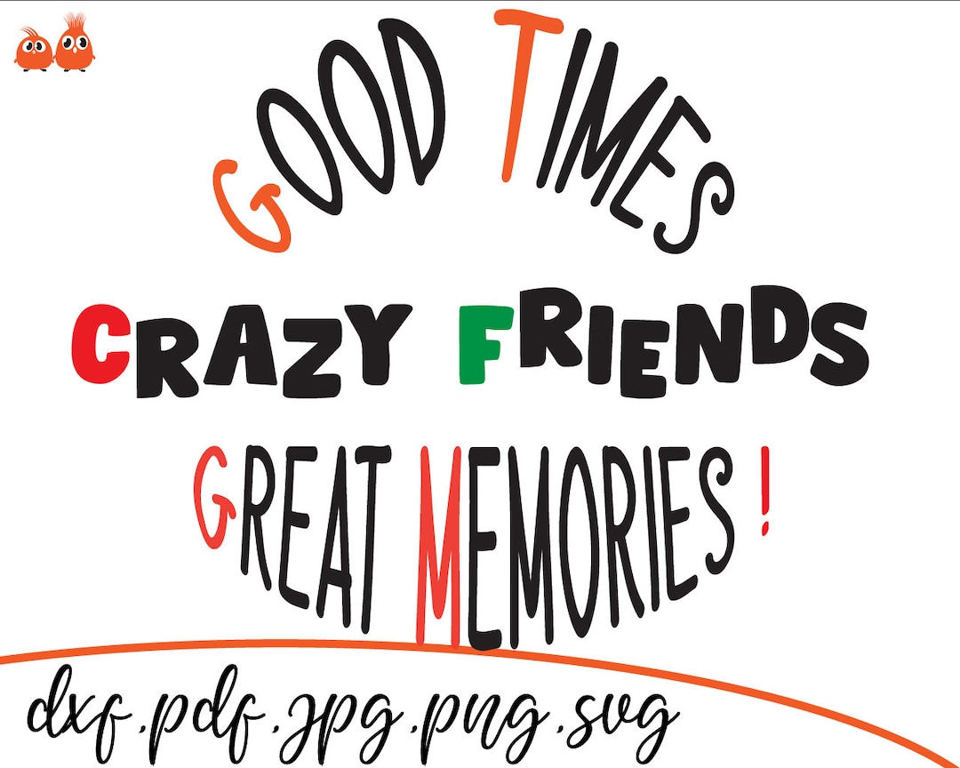 Buy Good Times Crazy Friends Great Memories Svg T-shitr Svg Online ...