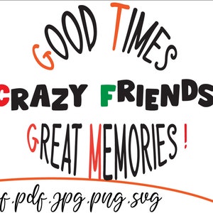 Good times crazy friends great memories svg, T-Shitr svg, Cricut Design svg, png.jpg.pdf.dxf
