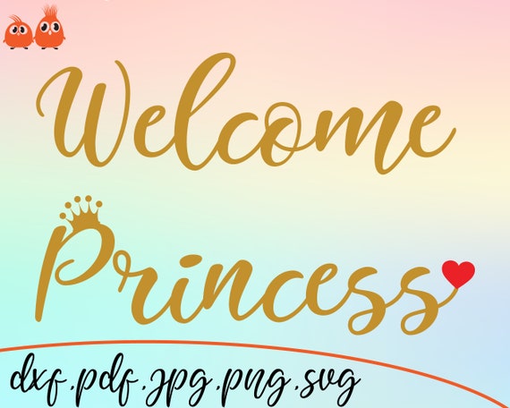 Welcome Princess SVG, Birthday Cut File, Crown SVG Cut File