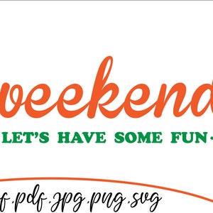 Weekend. let&#39;s have some fun svg, T-Shitr svg, Cricut Design svg, png.jpg.pdf.dxf