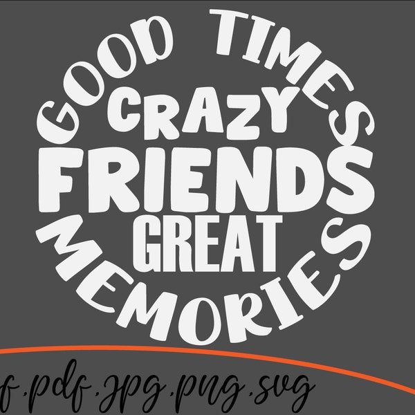 Good times crazy friends great memories svg, T-Shitr svg, Cricut Design svg, png.jpg.pdf.dxf