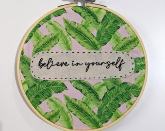 Hoop art, believe in yourself, believe in yourself gift, hand embroidery, gift for her, wall hanging, palm leaf decor, tropical wall art