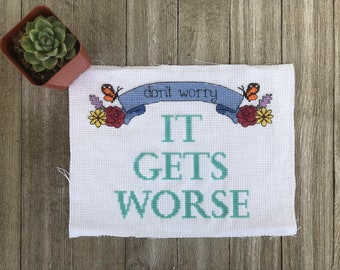 Cross Stitch Pattern "Don't Worry, It Gets Worse"; inspired by My Favorite Murder, digital download only