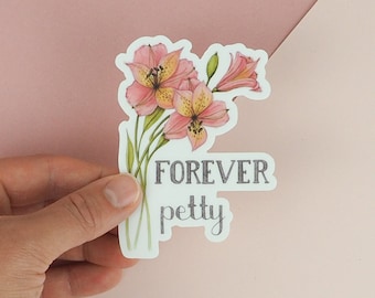 Funny Planner Sticker Petty Sticker Vinyl Sticker Water Bottle Sticker Laptop Sticker Flower Sticker- Forever Petty Sticker