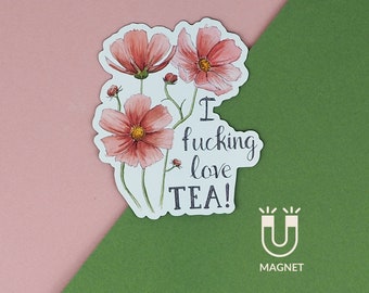 Fridge Magnet Funny Magnet- I Fucking Love Tea Magnet