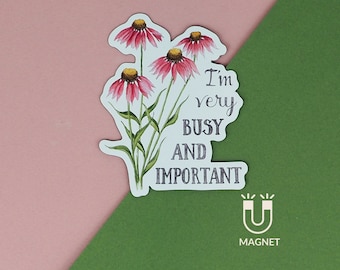 Fridge Magnet Funny Magnet- I'm Very Busy and Important Magnet