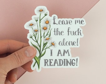 Reading Sticker Book Lover Sticker Leave Me Alone Sticker Funny Reading Sticker- Leave me the fuck alone! I'm reading sticker!