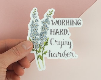 Funny Floral Sticker Blue Watercolour Flower Sticker Funny Crying Sticker Cheeky Floral Stickers- Working Hard. Crying Harder Sticker