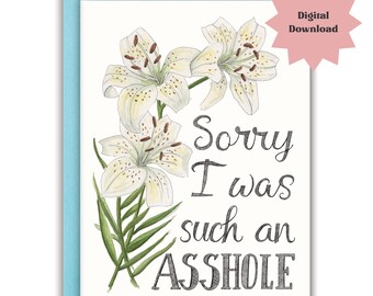 Funny Apology Card White Flower Sorry Card Printable- Sorry I Was Such an Asshole Card (Digital Download)