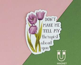 Fridge Magnet Funny Magnet Purple Tulips Flower Magnet Floral Purple Magnet- Don't Make Me Tell My Therapist About You Magnet