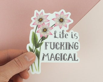 Positive Floral Sticker Pink Flower sticker Funny Watercolor sticker- Life is magical Sticker Life is Fucking Magical Sticker