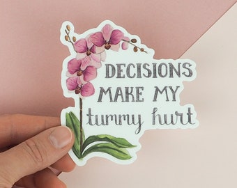 Tummy Ache Sticker Purple Orchid Sticker Funny Floral Sticker Decisions Sticker-  Decisions Make my Tummy Hurt Sticker