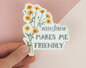 Sunshine Sticker Cute Yellow Flower Sticker Buttercup Sticker Funny Floral Sticker - Sunshine Makes Me Friendly Sticker