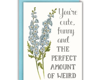 Anniversary Card Funny love Card Cute Anniversary Card Floral anniversary card - You're Cute, Funny and the Perfect Amount of Weird Card