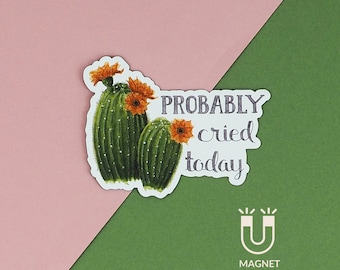 Fridge Magnet Funny Magnet Cactus Magnet Funny Fridge Magnet- Probably Cried Today Magnet