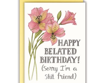 Belated Birthday Card Happy Belated Birthday-Funny Happy Birthday Birthday Card for Friend - Happy Belated Birthday Sorry I'm a Shit Friend