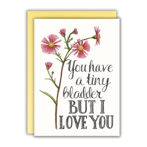 Funny Anniversary Card Funny Valentine Card  Cute Friendship Card- You Have a Tiny Bladder But I Love You