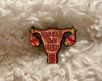 Mind Your Own Uterus Enamel Pin