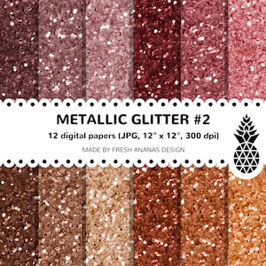 May include: Twelve digital papers featuring metallic glitter in various shades of pink, red, and brown. Each paper is 12 inches by 12 inches and 300 dpi. The papers are labeled "Metallic Glitter #2" and "Made by Fresh Ananas Design".