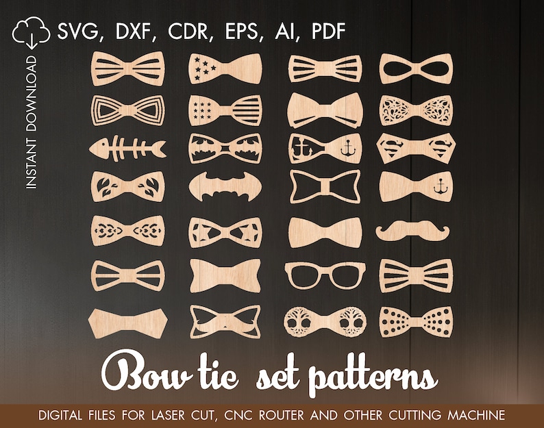 May include: A set of 20 bow tie patterns for laser cutting, CNC routing, or other cutting machines. The patterns include various designs, such as stars, anchors, mustaches, and more. The text "Bow tie set patterns" is at the bottom of the image.  The text "INSTANT DOWNLOAD" is on the left side of the image. The text "SVG, DXF, CDR, EPS, AI, PDF" is at the top of the image.