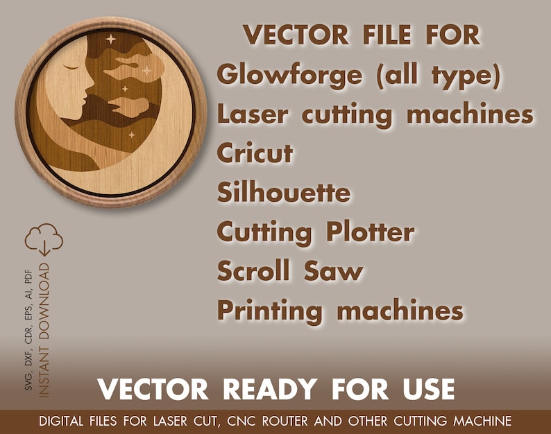 May include: A digital file for laser cutting, CNC routing, and other cutting machines. The file includes a design of a crescent moon with a sleeping face and stars. The text "VECTOR FILE FOR Glowforge (all type) Laser cutting machines Cricut Silhouette Cutting Plotter Scroll Saw Printing machines VECTOR READY FOR USE DIGITAL FILES FOR LASER CUT, CNC ROUTER AND OTHER CUTTING MACHINE" is also included in the image.