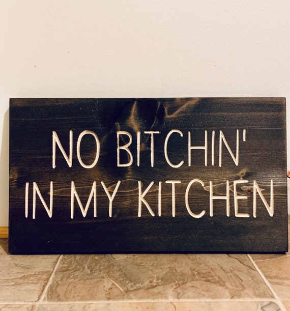 No Bitchin in my Kitchen Kitchen Sign