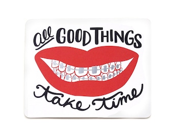 Vinyl Sticker | Good Things Take Time // Red Lip  smile, braces on teeth. Braces Off, Orthodontist, Take Your Time, Journey Not Destination.