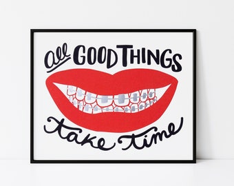 8x10 Art Print | Good Things Take Time // Red Lip smile, silver foil braces on teeth. Braces Off, Take Your Time, Journey Not Destination.