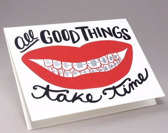 Greeting Card | Good Things Take Time // Red Lip smile, silver foil braces on teeth. Braces Off, Take Your Time, Journey Not Destination